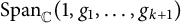 upper S p a n Subscript double struck upper C Baseline left parenthesis 1 comma g 1 comma midline horizontal ellipsis comma g Subscript k plus 1 Baseline right parenthesis