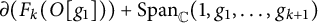 partial differential left parenthesis upper F Subscript k Baseline left parenthesis upper O g 1 right parenthesis right parenthesis plus upper S p a n Subscript double struck upper C Baseline left parenthesis 1 comma g 1 comma midline horizontal ellipsis comma g Subscript k plus 1 Baseline right parenthesis