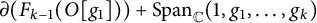 partial differential left parenthesis upper F Subscript k minus 1 Baseline left parenthesis upper O g 1 right parenthesis right parenthesis plus upper S p a n Subscript double struck upper C Baseline left parenthesis 1 comma g 1 comma midline horizontal ellipsis comma g Subscript k Baseline right parenthesis