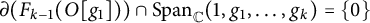 partial differential left parenthesis upper F Subscript k minus 1 Baseline left parenthesis upper O g 1 right parenthesis right parenthesis intersection upper S p a n Subscript double struck upper C Baseline left parenthesis 1 comma g 1 comma midline horizontal ellipsis comma g Subscript k Baseline right parenthesis equals StartSet 0 EndSet