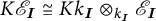 K script E sub I is isomorphic to K K k sub I tensor over k sub I script E sub I.