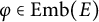 phi element of upper E m b left parenthesis upper E right parenthesis