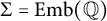 upper Sigma equals upper E m b left parenthesis double struck upper Q right parenthesis