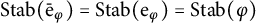 upper S t a b left parenthesis ModifyingAbove bar With bar normal e phi right parenthesis equals upper S t a b left parenthesis e Subscript phi Baseline right parenthesis equals upper S t a b left parenthesis phi right parenthesis