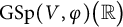 upper G upper S p left parenthesis upper V comma phi right parenthesis left parenthesis double struck upper R right parenthesis