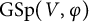 upper G upper S p left parenthesis upper V comma phi right parenthesis