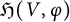 German upper H left parenthesis upper V comma phi right parenthesis