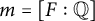 m equals upper F colon double struck upper Q