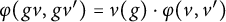 phi left parenthesis g v comma g v Superscript prime Baseline right parenthesis equals nu left parenthesis g right parenthesis dot phi left parenthesis v comma v Superscript prime Baseline right parenthesis