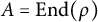upper A equals upper E n d left parenthesis rho right parenthesis