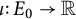 iota colon upper E 0 right arrow double struck upper R