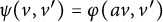psi left parenthesis v comma v Superscript prime Baseline right parenthesis equals phi left parenthesis a v comma v Superscript prime Baseline right parenthesis