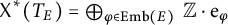 upper X Superscript asterisk Baseline left parenthesis upper T Subscript upper E Baseline right parenthesis equals backslash leftoplus Underscript phi element of upper E m b left parenthesis upper E right parenthesis Endscripts double struck upper Z dot e Subscript phi