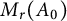 upper M Subscript r Baseline left parenthesis upper A 0 right parenthesis