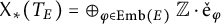 upper X Subscript asterisk Baseline left parenthesis upper T Subscript upper E Baseline right parenthesis equals circled plus Underscript phi element of upper E m b left parenthesis upper E right parenthesis Endscripts double struck upper Z dot ̌ normal e Subscript phi