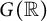 upper G left parenthesis double struck upper R right parenthesis