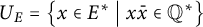 upper U Subscript upper E Baseline equals backslash l comma b comma r comma a comma c e x element of upper E Superscript asterisk Baseline vertical bar x x overbar element of upper Q Superscript asterisk Baseline comma r comma b comma r comma a backslash c e