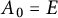 upper A 0 equals upper E
