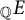 empty set double struck upper Q Subscript upper E