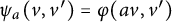 psi Subscript a Baseline left parenthesis v comma v Superscript prime Baseline right parenthesis equals phi left parenthesis a v comma v Superscript prime Baseline right parenthesis