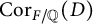 upper C o r Subscript upper F divided by double struck upper Q Baseline left parenthesis upper D right parenthesis