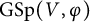 upper G upper S p left parenthesis upper V comma phi right parenthesis