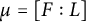 mu equals upper F colon upper L