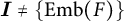 I is not equal to the set containing Emb open parenthesis F close parenthesis.