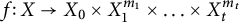 f colon upper X right arrow upper X 0 times upper X 1 Superscript m 1 Baseline times midline horizontal ellipsis times upper X Subscript t Superscript m Super Subscript t Superscript