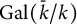 upper G a l left parenthesis k overbar divided by k right parenthesis