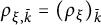 rho Subscript xi comma k overbar Baseline equals left parenthesis rho Subscript xi Baseline right parenthesis Subscript k overbar