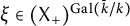 xi element of left parenthesis upper X Subscript plus Baseline right parenthesis Superscript upper G a l left parenthesis k overbar divided by k right parenthesis