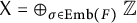 sans serif upper X equals circled plus Underscript sigma element of upper E m b left parenthesis upper F right parenthesis Endscripts double struck upper Z