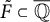 upper F overtilde subset of double struck upper Q overbar