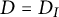 upper D equals upper D Subscript upper I