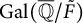 upper G a l left parenthesis double struck upper Q overbar divided by upper F overtilde right parenthesis