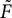 upper F overtilde