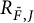 upper R Subscript upper F overtilde comma upper J