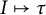 upper I right arrow from bar tau