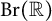 upper B r left parenthesis double struck upper R right parenthesis