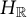 upper H Subscript double struck upper R