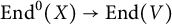 upper E n d Superscript 0 Baseline left parenthesis upper X right parenthesis right arrow upper E n d left parenthesis upper V right parenthesis