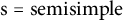 normal s equals semisimple
