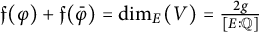 German f left parenthesis phi right parenthesis plus German f left parenthesis phi overbar right parenthesis equals backslash dimension Subscript upper E Baseline left parenthesis upper V right parenthesis equals StartFraction 2 g Over upper E colon double struck upper Q EndFraction