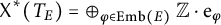 upper X Superscript asterisk Baseline left parenthesis upper T Subscript upper E Baseline right parenthesis equals circled plus Underscript phi element of upper E m b left parenthesis upper E right parenthesis Endscripts double struck upper Z dot e Subscript phi