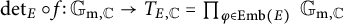 backslash det Subscript upper E Baseline ring f colon upper G Subscript normal m comma double struck upper C Baseline right arrow upper T Subscript upper E comma double struck upper C Baseline equals product Underscript phi element of upper E m b left parenthesis upper E right parenthesis Endscripts upper G Subscript normal m comma double struck upper C Baseline