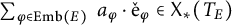sigma summation Underscript phi element of upper E m b left parenthesis upper E right parenthesis Endscripts a Subscript phi dot ̌ normal e Subscript phi element of upper X Subscript asterisk Baseline left parenthesis upper T Subscript upper E Baseline right parenthesis