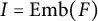 upper I equals upper E m b left parenthesis upper F right parenthesis