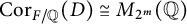 upper C o r Subscript upper F divided by double struck upper Q Baseline left parenthesis upper D right parenthesis approximately equals upper M Subscript 2 Sub Superscript m Baseline left parenthesis double struck upper Q right parenthesis