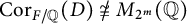 upper C o r Subscript upper F divided by double struck upper Q Baseline left parenthesis upper D right parenthesis ̸ approximately equals upper M Subscript 2 Sub Superscript m Baseline left parenthesis double struck upper Q right parenthesis